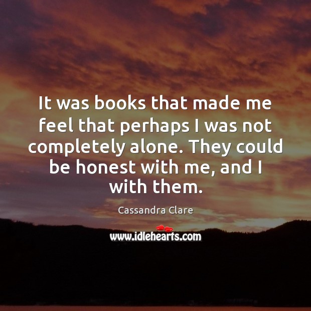 It was books that made me feel that perhaps I was not Image