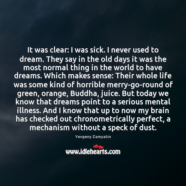 It was clear: I was sick. I never used to dream. They Yevgeny Zamyatin Picture Quote