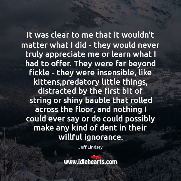 It was clear to me that it wouldn’t matter what I did Jeff Lindsay Picture Quote