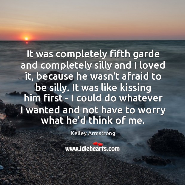 It was completely fifth garde and completely silly and I loved it, Kissing Quotes Image