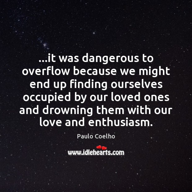 …it was dangerous to overflow because we might end up finding ourselves Image