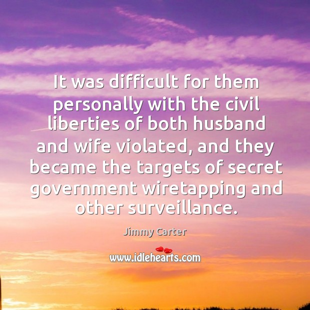 It was difficult for them personally with the civil liberties of both husband and wife violated Secret Quotes Image