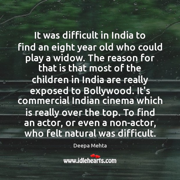 It was difficult in India to find an eight year old who Deepa Mehta Picture Quote
