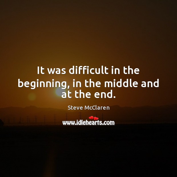 It was difficult in the beginning, in the middle and at the end. Image