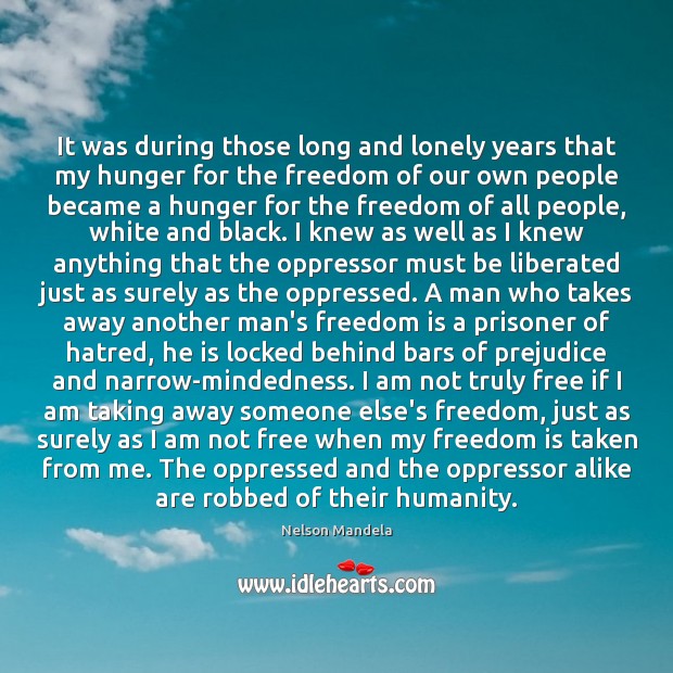 It was during those long and lonely years that my hunger for Freedom Quotes Image