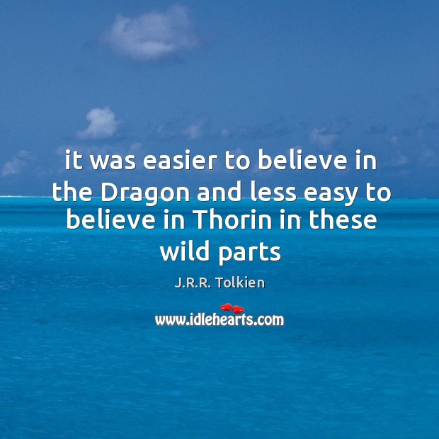 It was easier to believe in the Dragon and less easy to J.R.R. Tolkien Picture Quote