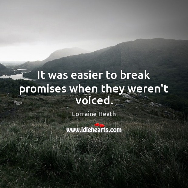 It was easier to break promises when they weren’t voiced. Lorraine Heath Picture Quote