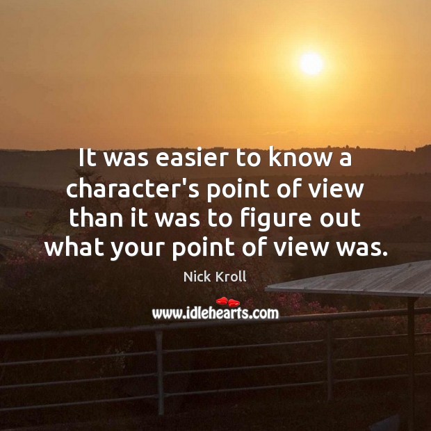 It was easier to know a character’s point of view than it Nick Kroll Picture Quote