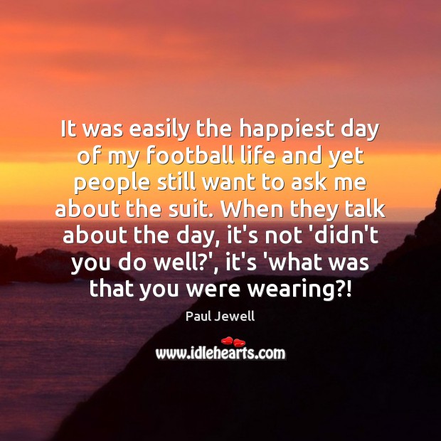 It was easily the happiest day of my football life and yet Image