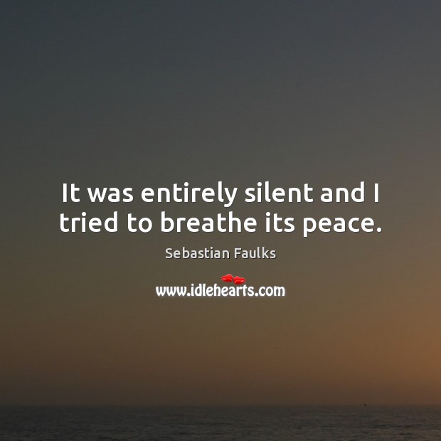 It was entirely silent and I tried to breathe its peace. Image