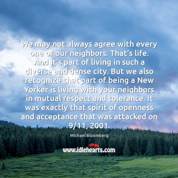 It was exactly that spirit of openness and acceptance that was attacked on 9/11, 2001. Michael Bloomberg Picture Quote