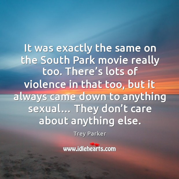 It was exactly the same on the south park movie really too. Image