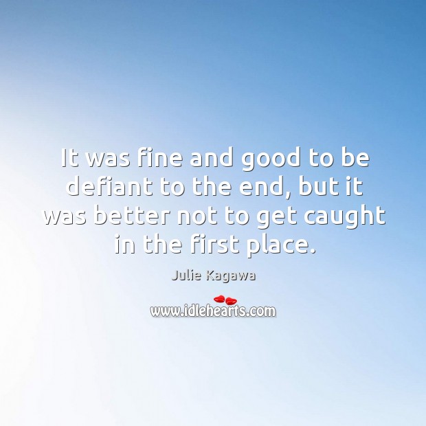 It was fine and good to be defiant to the end, but Julie Kagawa Picture Quote