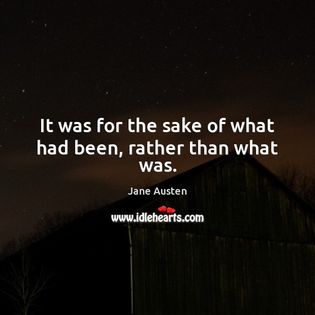 It was for the sake of what had been, rather than what was. Image