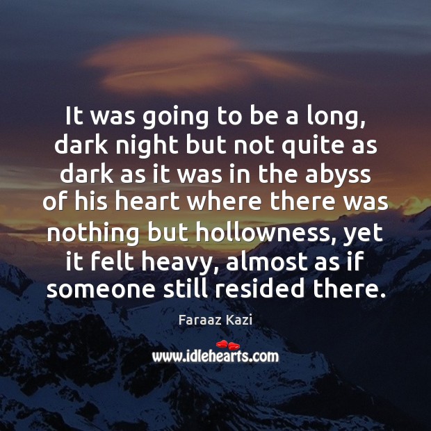 It was going to be a long, dark night but not quite Faraaz Kazi Picture Quote
