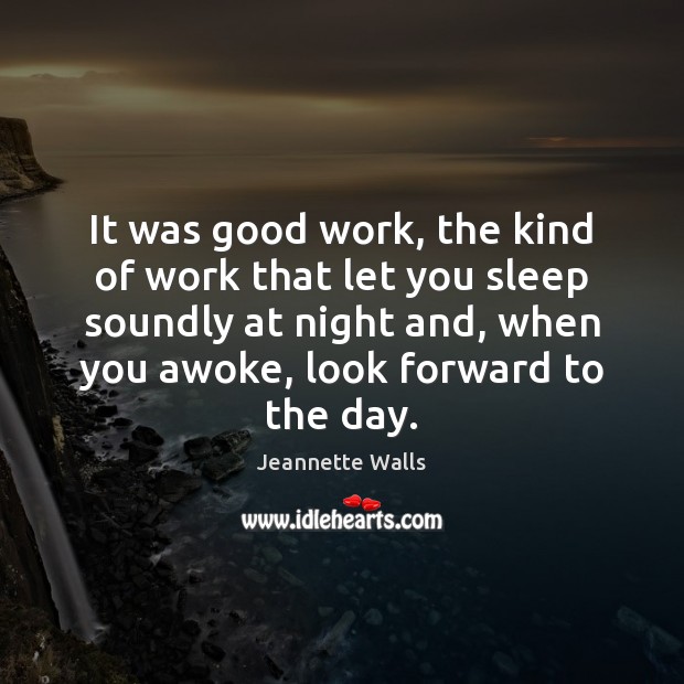 It was good work, the kind of work that let you sleep Jeannette Walls Picture Quote