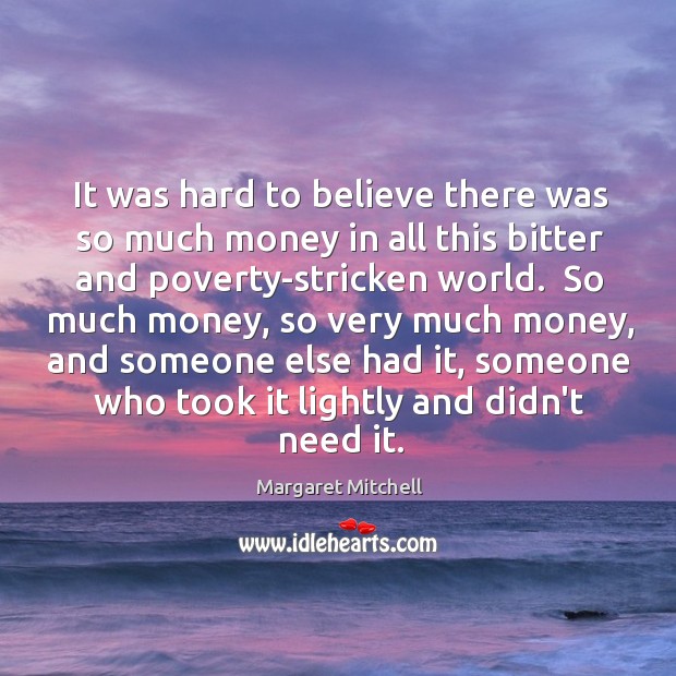 It was hard to believe there was so much money in all Margaret Mitchell Picture Quote