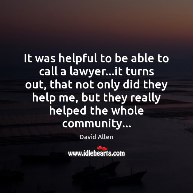 It was helpful to be able to call a lawyer…it turns David Allen Picture Quote