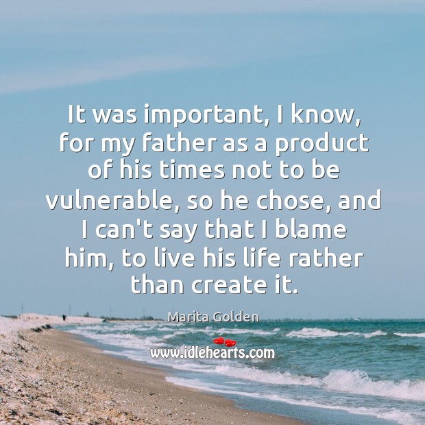 It was important, I know, for my father as a product of Marita Golden Picture Quote