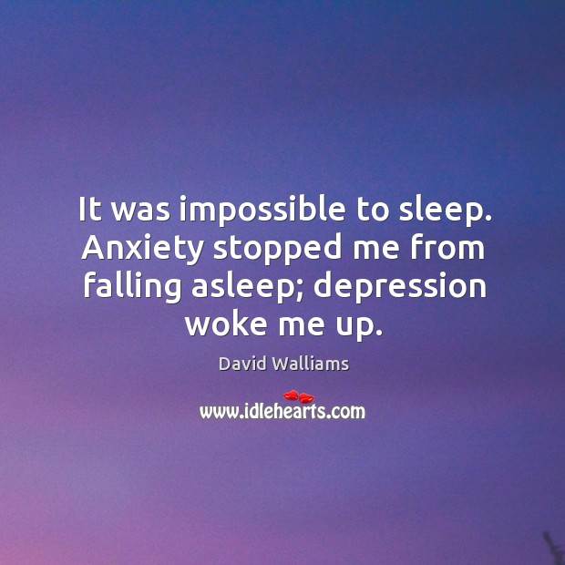 It was impossible to sleep. Anxiety stopped me from falling asleep; depression woke me up. Image
