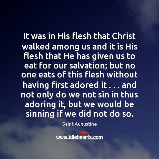 It was in His flesh that Christ walked among us and it Image