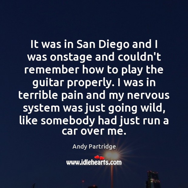 It was in San Diego and I was onstage and couldn’t remember Andy Partridge Picture Quote