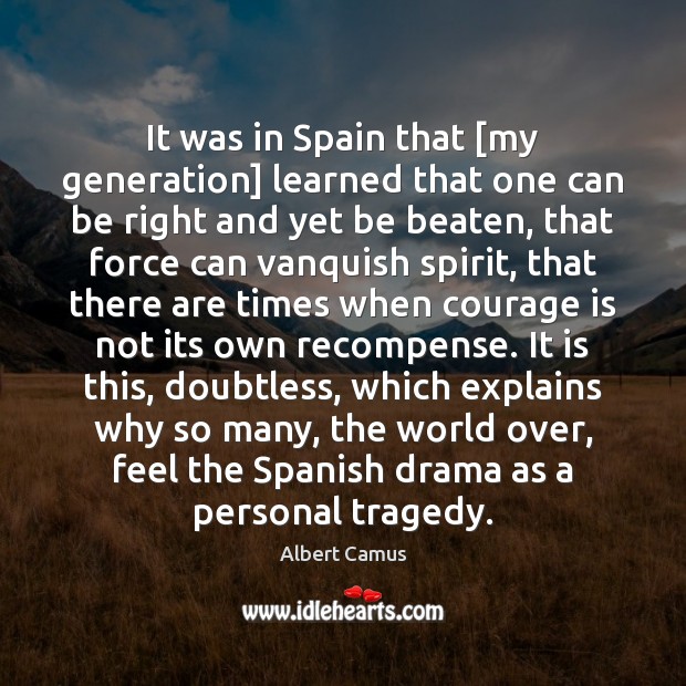 It was in Spain that [my generation] learned that one can be Albert Camus Picture Quote