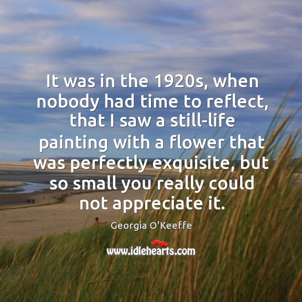 It was in the 1920s, when nobody had time to reflect Flowers Quotes Image