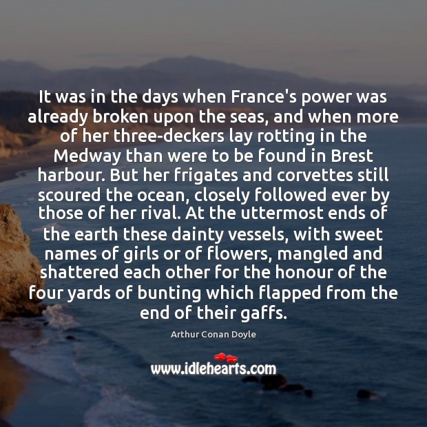 It was in the days when France’s power was already broken upon Arthur Conan Doyle Picture Quote