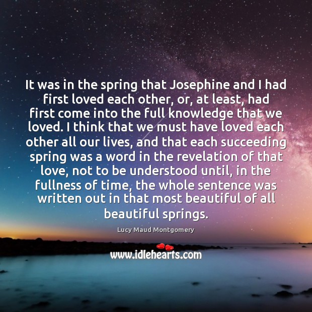 It was in the spring that Josephine and I had first loved Lucy Maud Montgomery Picture Quote