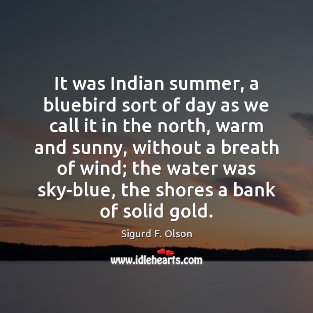 It was Indian summer, a bluebird sort of day as we call Image