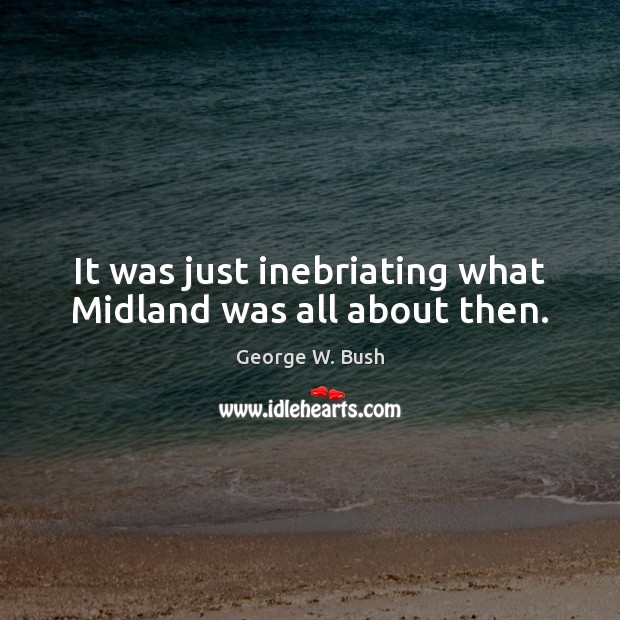 It was just inebriating what Midland was all about then. Image