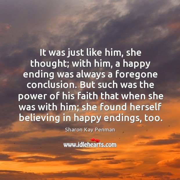 It was just like him, she thought; with him, a happy ending Sharon Kay Penman Picture Quote