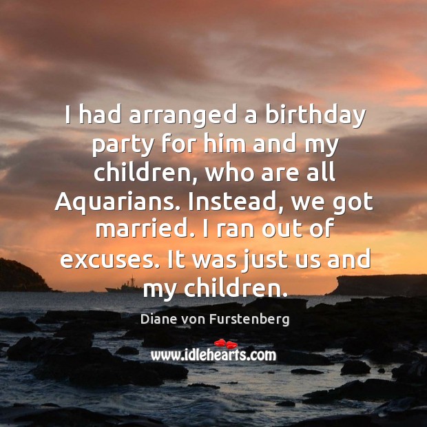 It was just us and my children. Diane von Furstenberg Picture Quote
