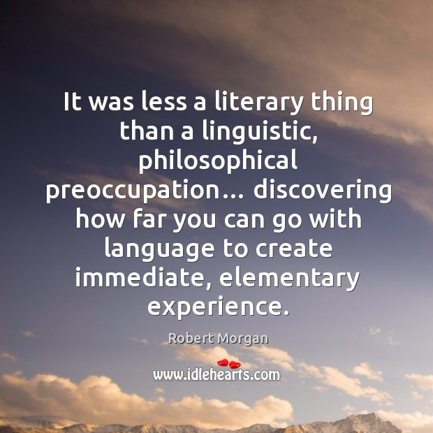 It was less a literary thing than a linguistic, philosophical preoccupation… Image