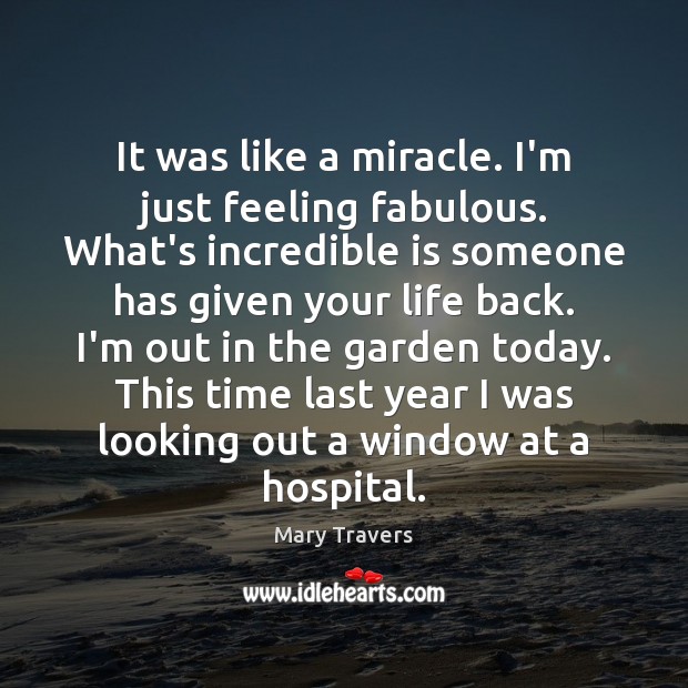 It was like a miracle. I’m just feeling fabulous. What’s incredible is Mary Travers Picture Quote
