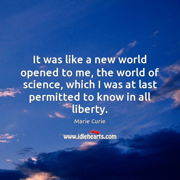 It was like a new world opened to me, the world of Marie Curie Picture Quote