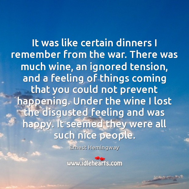 It was like certain dinners I remember from the war. There was Ernest Hemingway Picture Quote