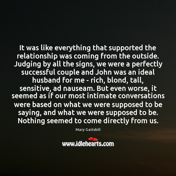 It was like everything that supported the relationship was coming from the 