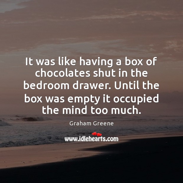 It was like having a box of chocolates shut in the bedroom Graham Greene Picture Quote