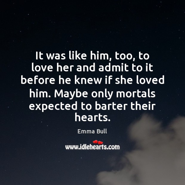 It was like him, too, to love her and admit to it Image