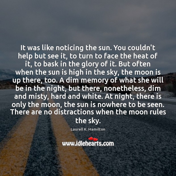 It was like noticing the sun. You couldn’t help but see it, Help Quotes Image