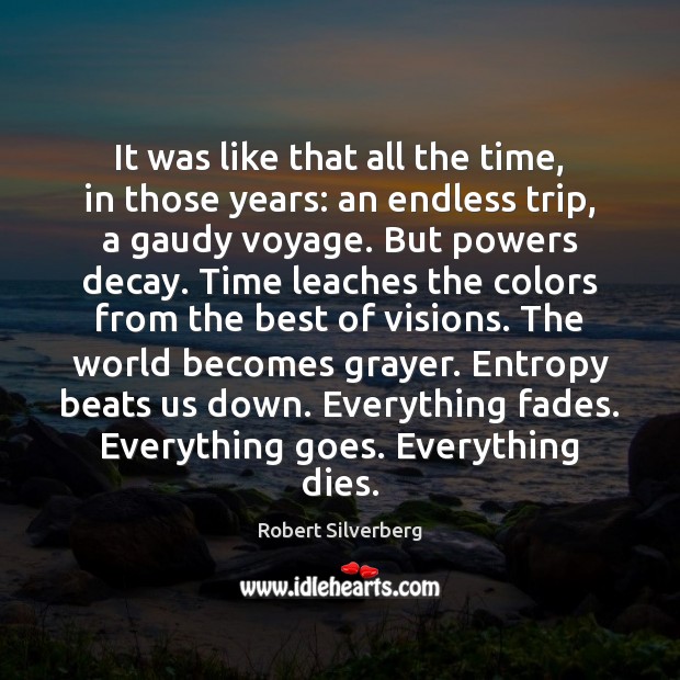 It was like that all the time, in those years: an endless Robert Silverberg Picture Quote