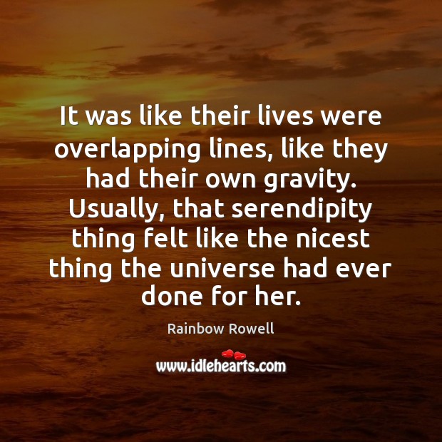 It was like their lives were overlapping lines, like they had their Rainbow Rowell Picture Quote