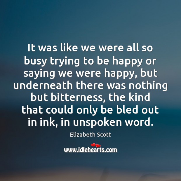 It was like we were all so busy trying to be happy Elizabeth Scott Picture Quote