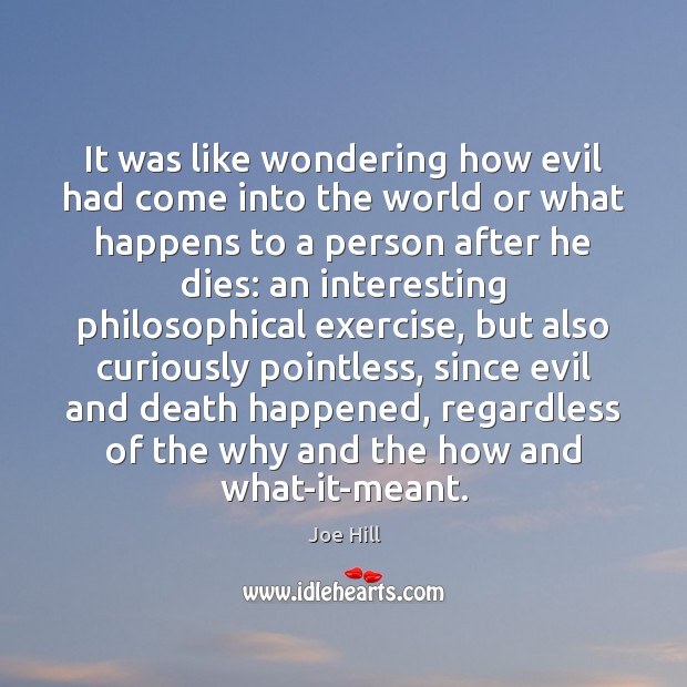 It was like wondering how evil had come into the world or Joe Hill Picture Quote