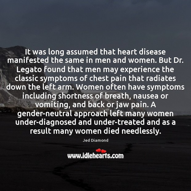 It was long assumed that heart disease manifested the same in men Jed Diamond Picture Quote