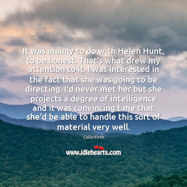 It was mainly to do with Helen Hunt, to be honest. That’s Honesty Quotes Image