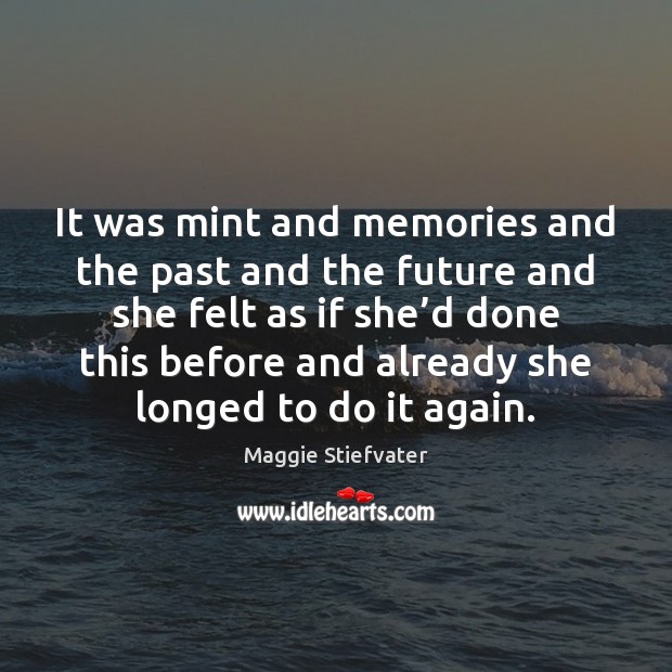 It was mint and memories and the past and the future and Maggie Stiefvater Picture Quote