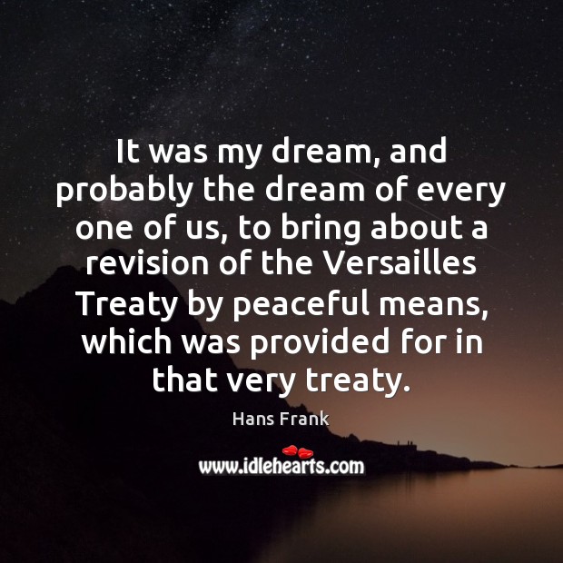 It was my dream, and probably the dream of every one of Hans Frank Picture Quote